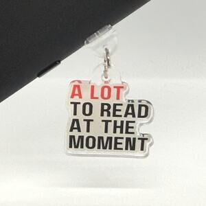 “A Lot to Read at the Moment” kindle charm.